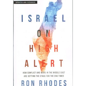 Israel On High Alert - How Conflict And Wars In The Middle East Are Setting The Stage For The End Times By Ron Rhodes